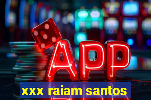 xxx raiam santos